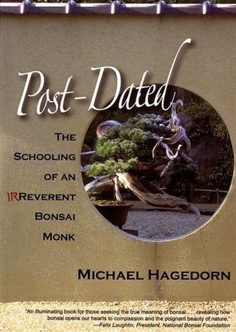 Post-Dated, The Schooling of an Irreverent Bonsai Monk - by Michael Hagedorn
