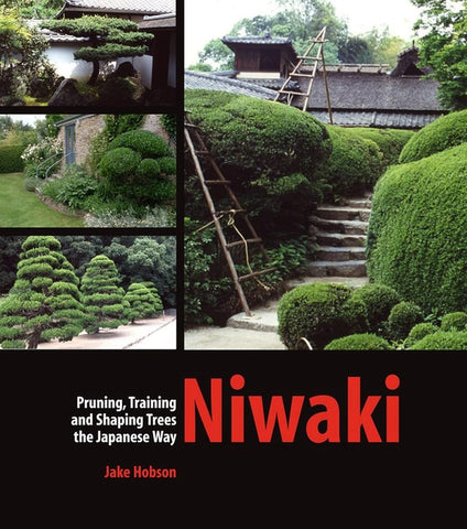 Niwaki: Pruning, Training & Shaping Trees the Japanese Way - Out of Print