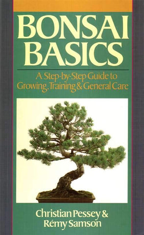 Bonsai Basics: A Step-by-Step Guide to Growing, Training & General Care