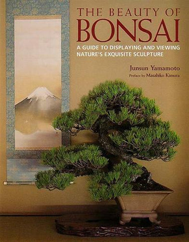 The Beauty of Bonsai,  A Guide to Displaying and Viewing Nature's Exquisite Sculpture