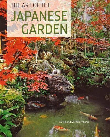 The Art of  the Japanese Garden by David & Michiko Young