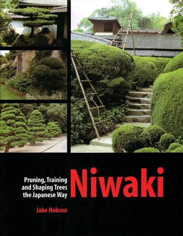 Niwaki, Pruning, Training & Shaping Trees the Japanese Way